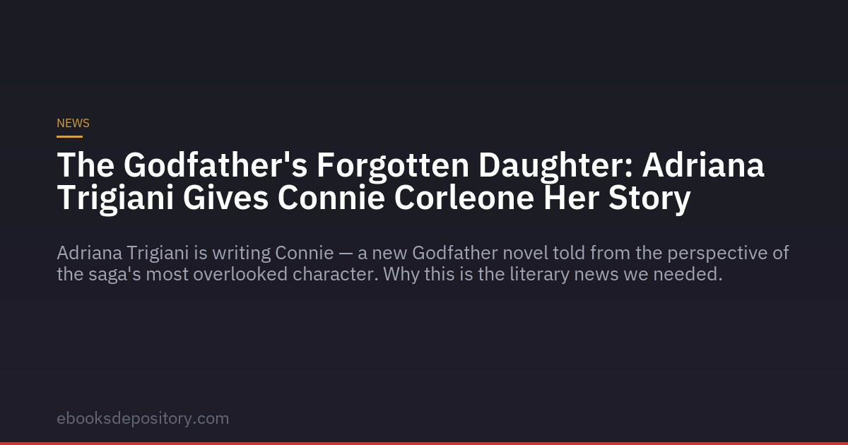 La Figlia Dimenticata: Adriana Trigiani Restituisce la Voce a Connie Corleone
