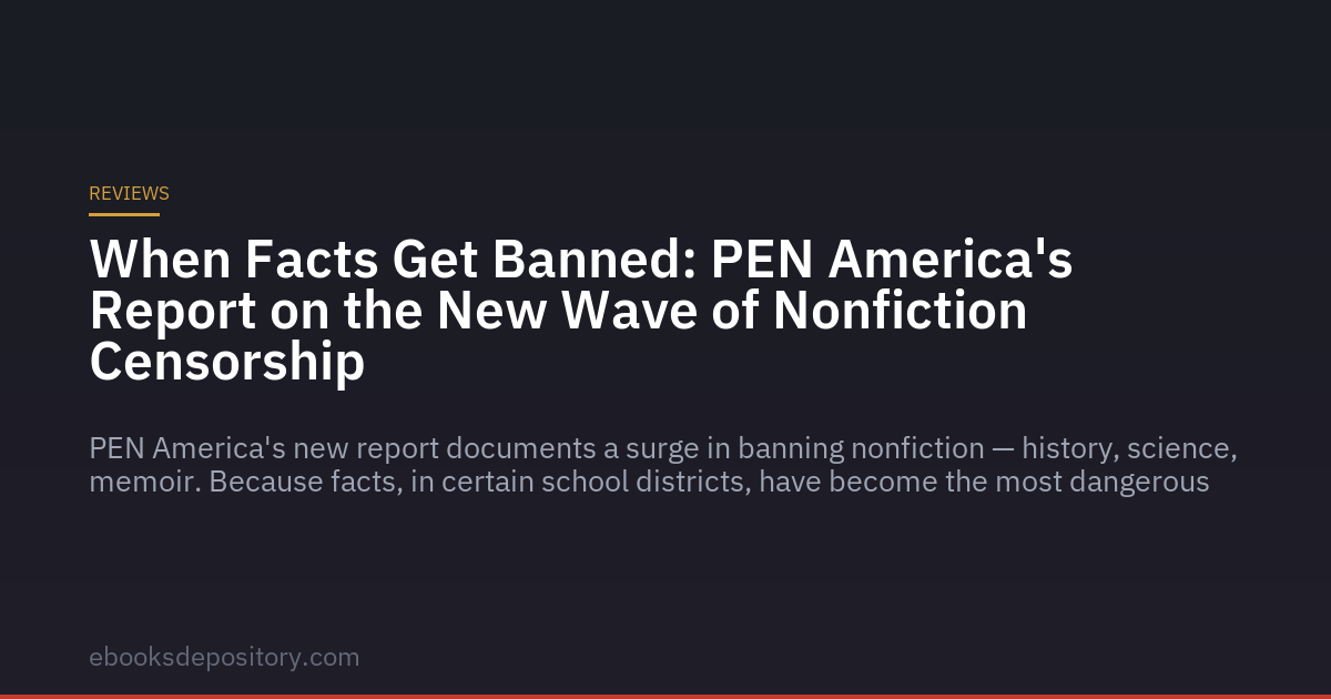 Quando os Fatos São Proibidos: O Novo Relatório da PEN America sobre a Censura de Não Ficção
