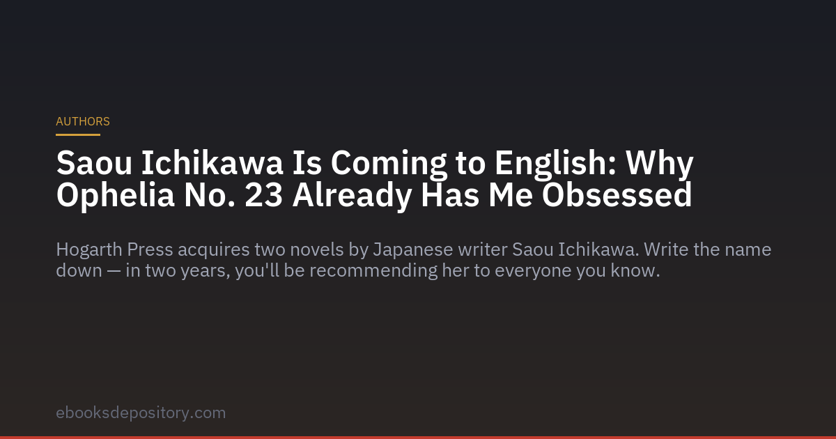 Saou Ichikawa kommt ins Englische: Warum mich Ophelia No. 23 bereits in seinen Bann gezogen hat