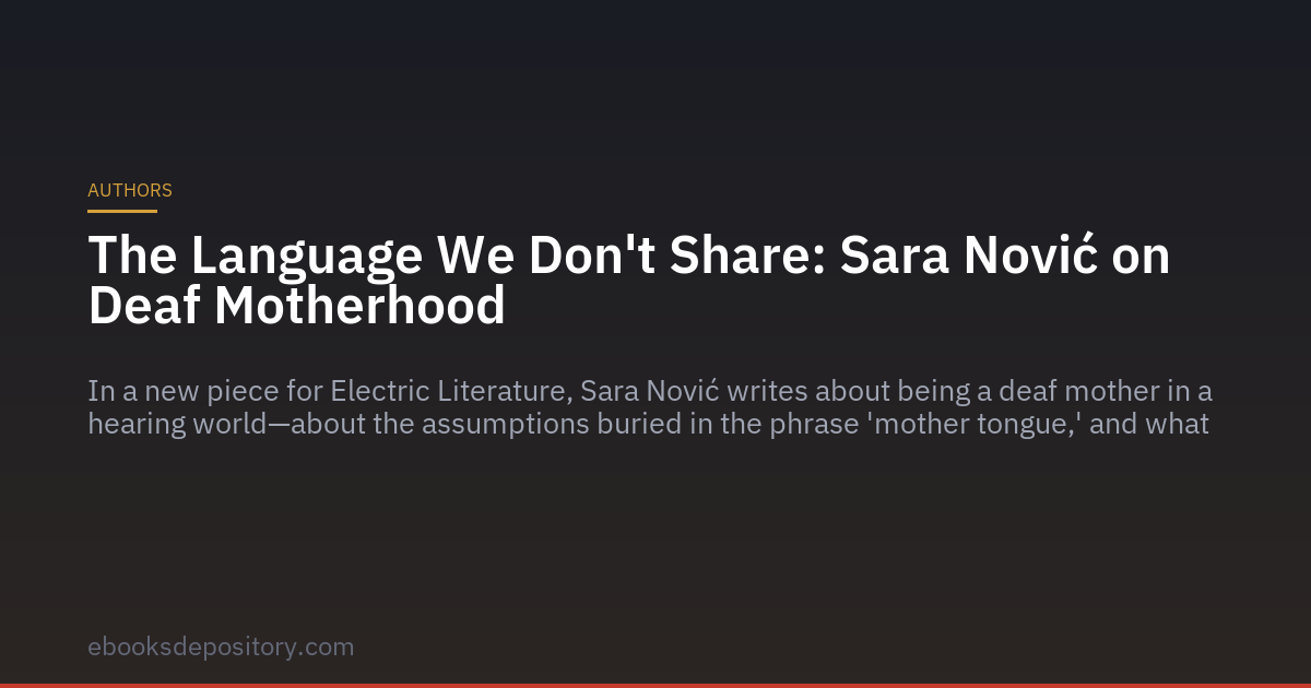 La lengua que no compartimos: Sara Nović sobre la maternidad sorda