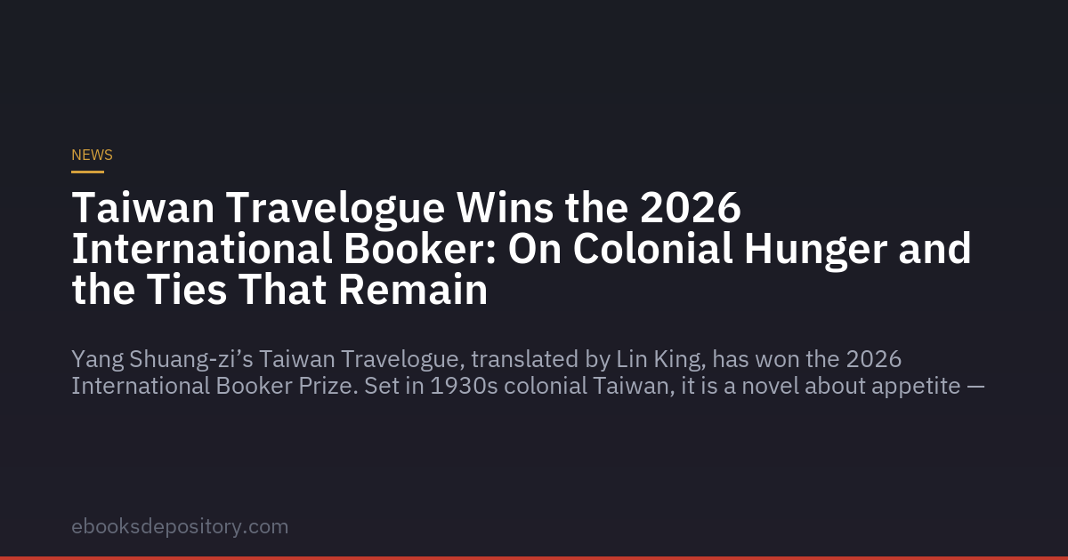 Taiwan Travelogue vince il Booker Internazionale 2026: sulla fame coloniale e i legami che restano
