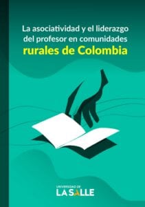 La asociatividad y el liderazgo del profesor en comunidades rurales de Colombia .