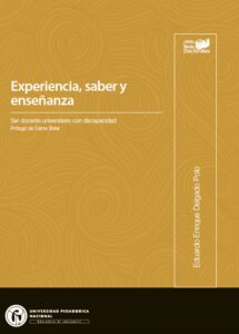 Experiencia, saber y enseñanza.. Ser docente universitario con discapacidad