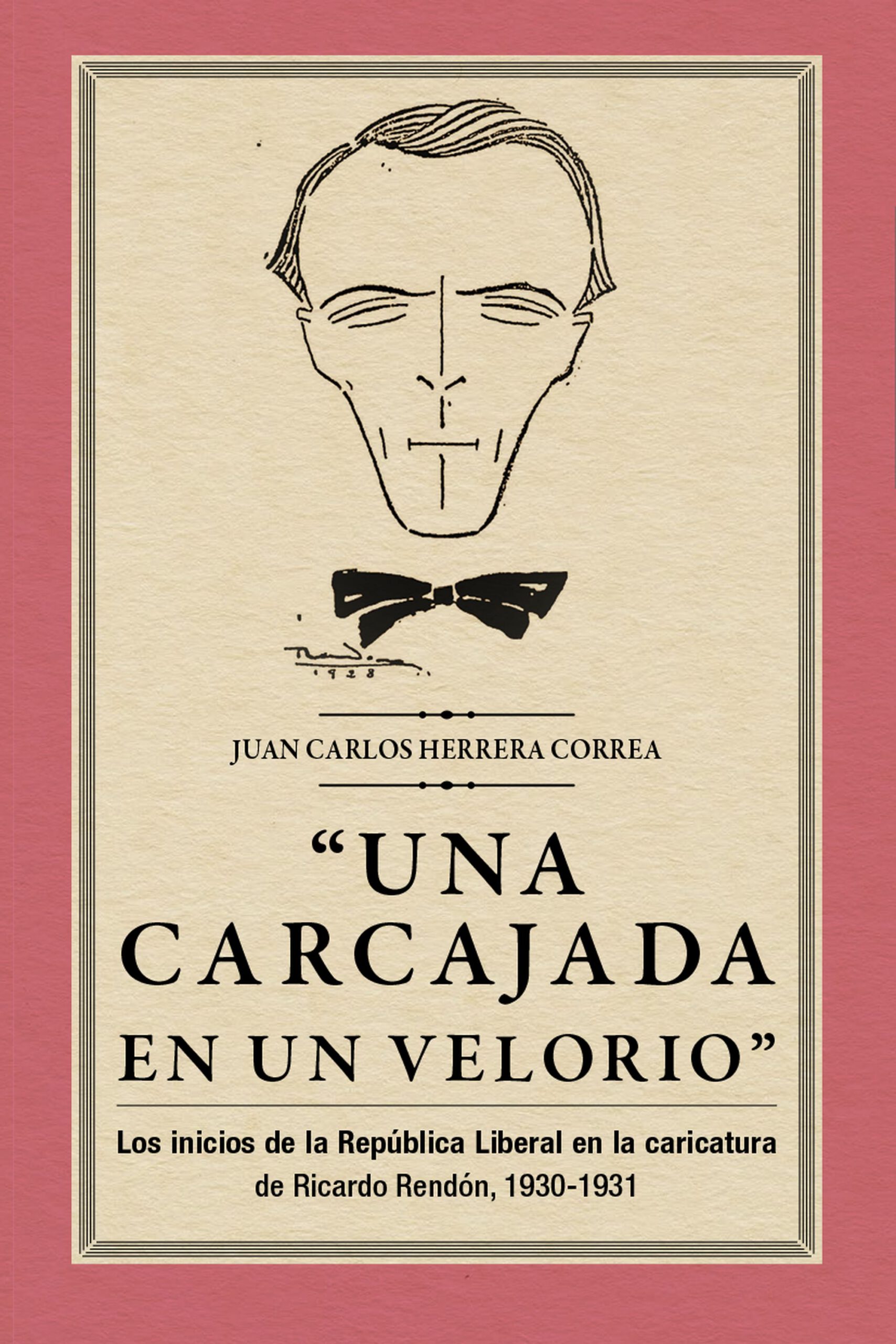 “Una carcajada en un velorio”: los inicios de la República Liberal en la caricatura de Ricardo Rendón, 1930-1931.