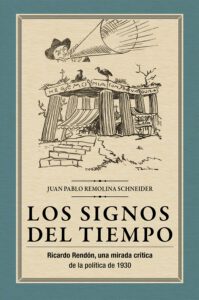 Los signos del tiempo: Ricardo Rendón, una mirada crítica de la política de 1930.
