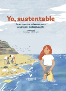 Yo sustentable: Construye una vida consciente con nuestro medioambiente