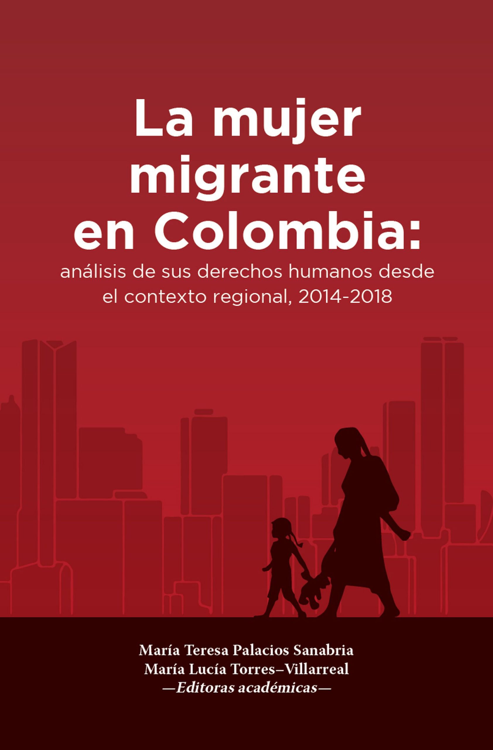 La mujer migrante en Colombia: análisis de sus derechos humanos desde el contexto regional, 2014-2018.
