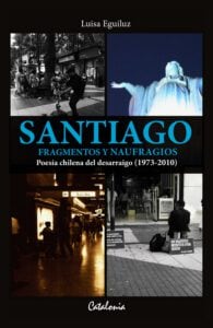 Santiago. Fragmentos y naufragios. Poesía chilena del desarraigo (1973-2010)