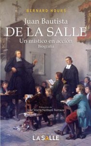 Juan Bautista de La Salle. un místico en acción. Biografía