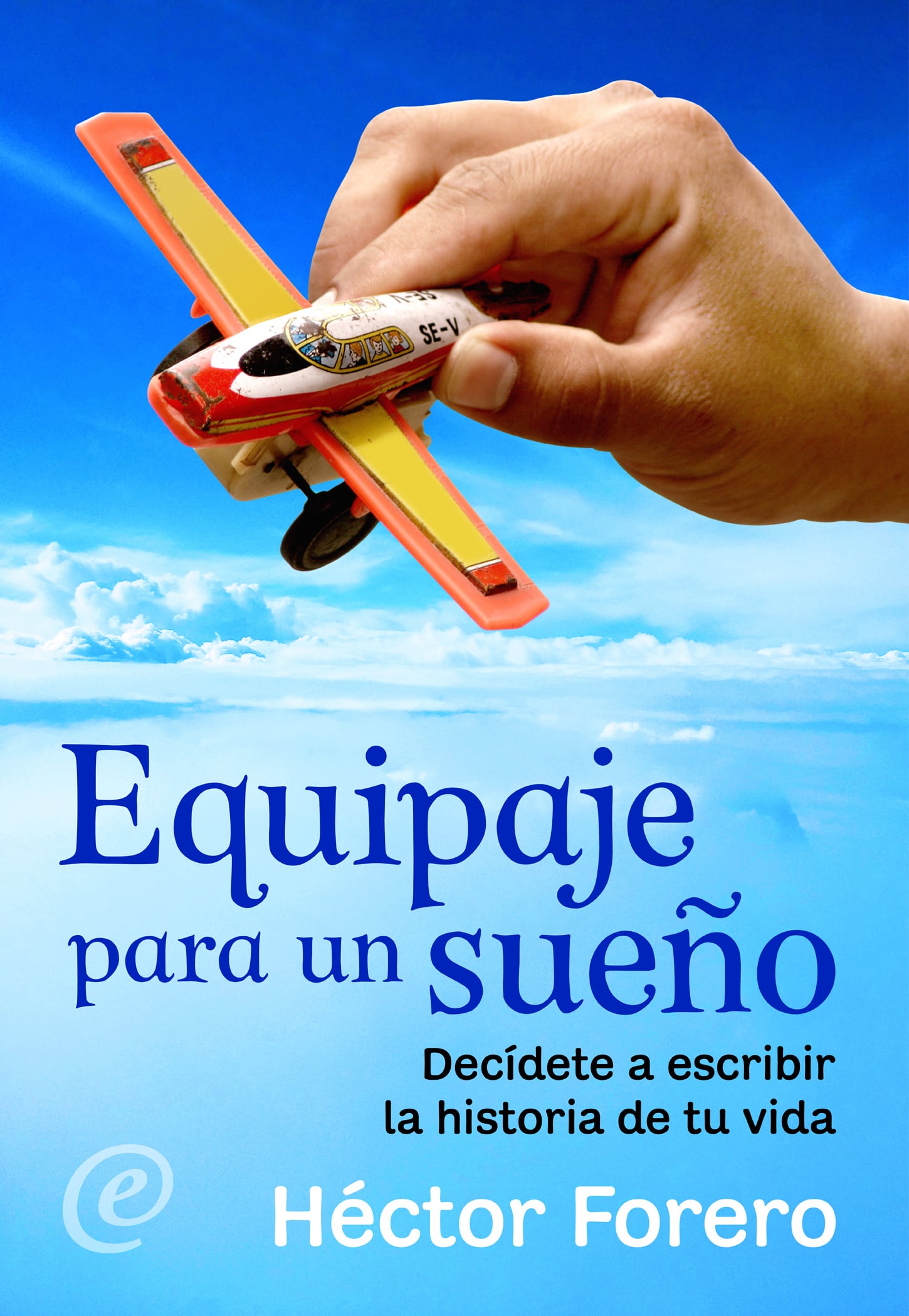 Equipaje para un sueño: Decídete a escribir la historia de tu vida