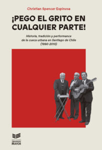 Pego el grito en cualquier parte: Historia, tradición y performance de la cueca urbana en Santiago de Chile (1990-2010)