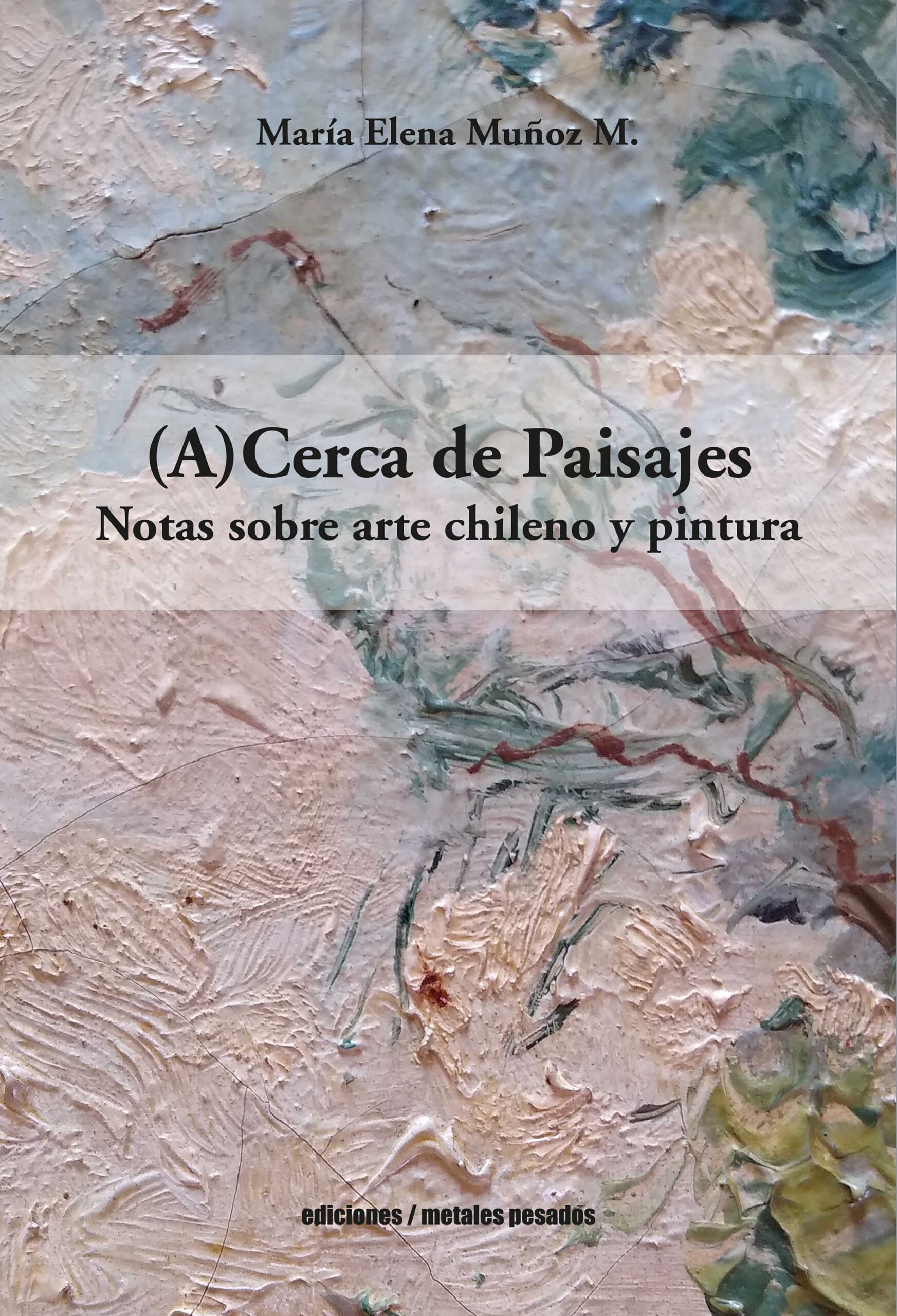 (A)Cerca de Paisajes : Notas sobre arte chileno y pintura
