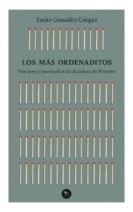 Los más ordenaditos: Fascismo y juventud en la dictadura de Pinochet