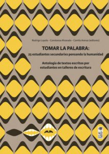 Publication 16 Tomar la palabra: 25 estudiantes secundarixs pensando la humanidad: Antología de textos escritos por estudiantes en talleres de escritura