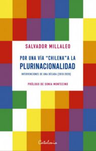 ﻿Por una vía “chilena” a la plurinacionalidad: ﻿Intervenciones de una década (2010-2020)