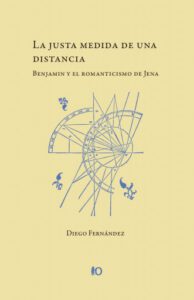 La justa medida de una distancia: Benjamin y el romanticismo de Jena