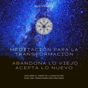 Publication 21 Meditación para la transformación: Abandona lo viejo, acepta lo nuevo