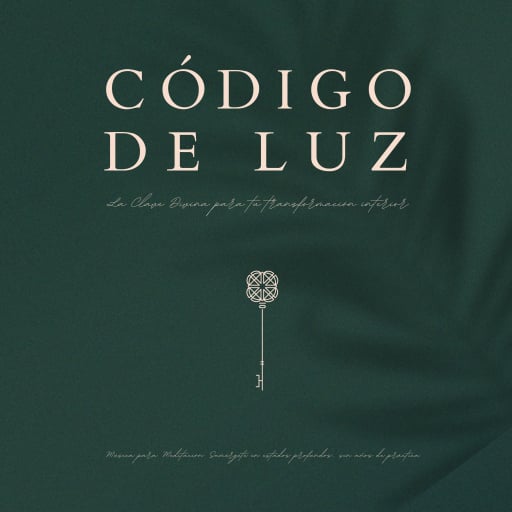 Código de Luz – La clave divina para tu transformación interior - 11 hermosas composiciones para la meditación