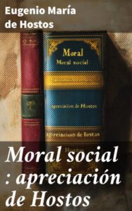 Moral social : apreciación de Hostos
