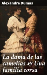La dama de las camelias & Una familia corsa