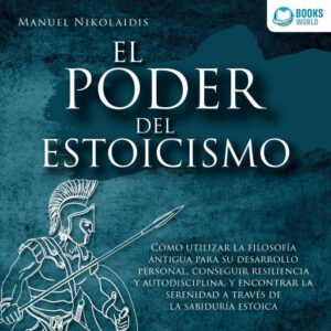 Publication 13 EL PODER DEL ESTOICISMO: Cómo utilizar la filosofía antigua para su desarrollo personal, conseguir resiliencia y autodisciplina, y encontrar la serenidad a través de la sabiduría estoica