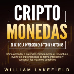 Publication 16 CRIPTOMONEDAS - El 1x1 de la inversión en Bitcoin y Altcoins: Cómo aprender a entender correctamente el Blockchain, invertir en criptomonedas de forma inteligente y conseguir los máximos beneficios