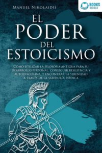 Publication 10 EL PODER DEL ESTOICISMO: Cómo utilizar la filosofía antigua para su desarrollo personal, conseguir resiliencia y autodisciplina, y encontrar la serenidad a través de la sabiduría estoica