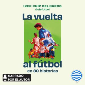 La vuelta al fútbol en 80 historias