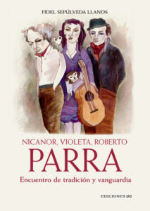 Nicanor, Violeta, Roberto Parra: Encuentro de tradición y vanguardia