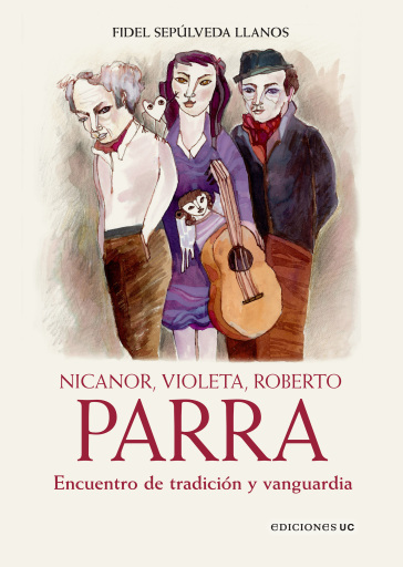 Nicanor, Violeta, Roberto Parra: Encuentro de tradición y vanguardia