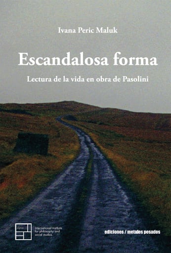 Escandalosa forma: Lectura de la vida en obra de Pasolini