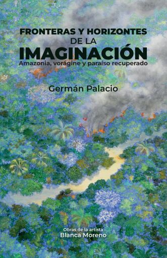 Fronteras y horizontes de la imaginación. Amazonia, vorágine y paraíso recuperado