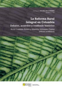La Reforma Rural Integral en Colombia. Debates, acuerdos y trasfondo histórico