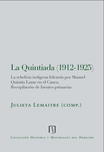 La Quintiada (1912-1925). La rebelión indígena liderada por Manuel Quintín Lame en el Cauca: recopilación de fuentes primarias