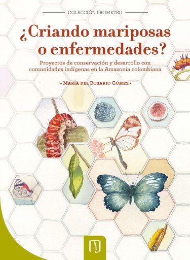 ¿Criando mariposas o enfermedades?: Proyectos de conservación y desarrollo con comunidades indígenas en la Amazonía Colombiana