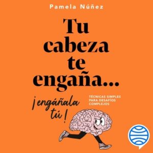 Tu cabeza te engaña... ¡Engáñala tú!