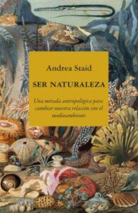 Ser naturaleza: Una mirada antropológica para cambiar nuestra relación con el medioambiente