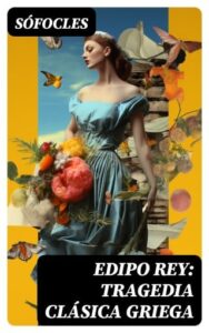 Edipo Rey: Tragedia clásica griega