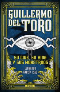 Guillermo del Toro: Su cine, su vida y sus monstruos