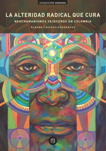 La alteridad radical que cura: Neochamanismos yajeceros en Colombia