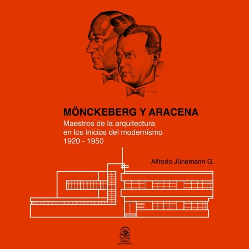 Mönckeberg y aracena: Maestros de la arquitectura en los inicios del modernismo 1920 - 1950