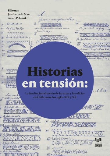 Historias en tensión: La institucionalización de las artes y los oficios en Chile entre los siglos XIX y XX