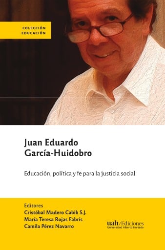 Juan Eduardo García-Huidobro: Política, educación y fe para la justicia social