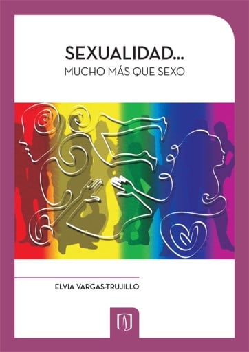 Sexualidad mucho más que sexo: Una guía para mantener una sexualidad saludable
