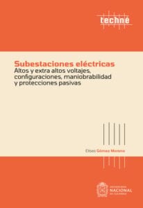 Publication 10 Subestaciones eléctricas altos y extra altos voltajes, configuraciones, maniobrabilidad y protecciones pasivas