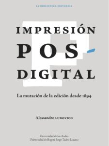Impresión posdigital: La mutación de la edición desde 1894
