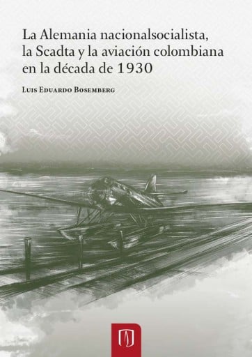 La Alemania nacionalsocialista, la Scadta y la aviación Colombiana en la década de 1930