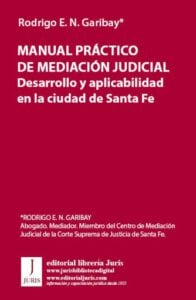 Publication 20 MANUAL PRÁCTICO DE MEDIACIÓN JUDICIAL. Desarrollo y aplicabilidad en la ciudad de Santa Fe