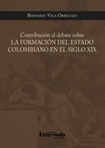 Contribucion al debate sobre la formacion del estado colombiano en el siglo xix