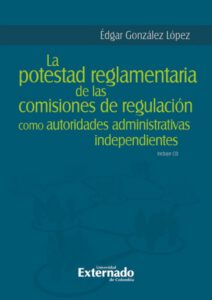 Publication 4 La potestad reglamentaria de las comisiones de regulación como autoridades administrativas independientes